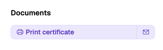 A Documents card with a Print certificate split button and an email envelope icon beside it
